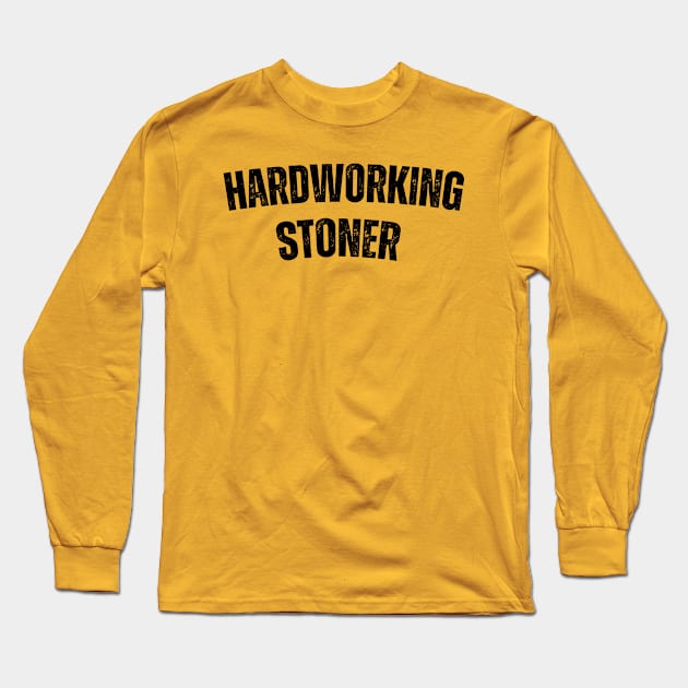 HARDWORKING STONER Long Sleeve T-Shirt by ohyeahh